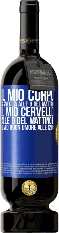 49,95 € | Vino rosso Edizione Premium MBS® Riserva Il mio corpo si sveglia alle 6 del mattino Il mio cervello alle 9 del mattino e il mio buon umore alle 12:00 Etichetta Blu. Etichetta personalizzabile Riserva 12 Mesi Raccogliere 2016 Tempranillo