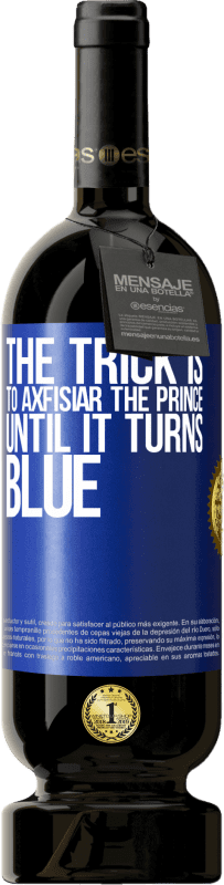 «The trick is to axfisiar the prince until it turns blue» Premium Edition MBS® Reserve