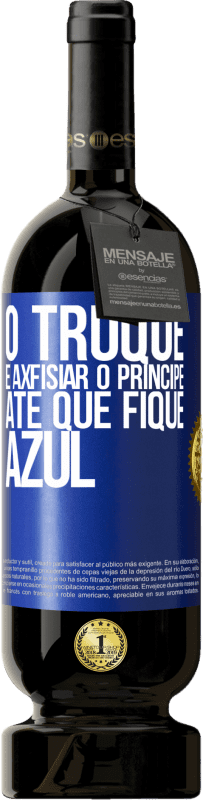 «O truque é axfisiar o príncipe até que fique azul» Edição Premium MBS® Reserva