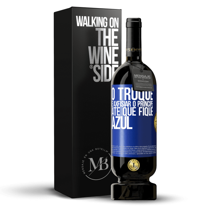 49,95 € Envio grátis | Vinho tinto Edição Premium MBS® Reserva O truque é axfisiar o príncipe até que fique azul Etiqueta Azul. Etiqueta personalizável Reserva 12 Meses Colheita 2015 Tempranillo