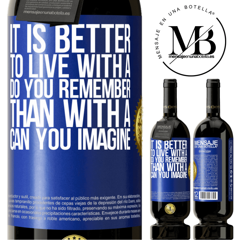 29,95 € Free Shipping | Red Wine Premium Edition MBS® Reserva It is better to live with a Do you remember than with a Can you imagine Blue Label. Customizable label Reserva 12 Months Harvest 2014 Tempranillo