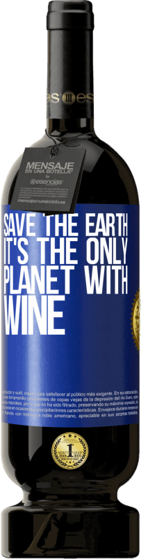 49,95 € | Red Wine Premium Edition MBS® Reserve Save the earth. It's the only planet with wine Blue Label. Customizable label Reserve 12 Months Harvest 2015 Tempranillo