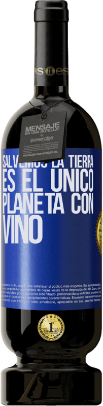 «Salvemos la tierra. Es el único planeta con vino» Edición Premium MBS® Reserva