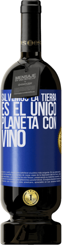 49,95 € | Vino Tinto Edición Premium MBS® Reserva Salvemos la tierra. Es el único planeta con vino Etiqueta Azul. Etiqueta personalizable Reserva 12 Meses Cosecha 2016 Tempranillo