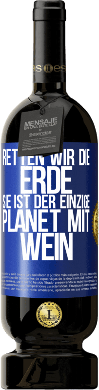 49,95 € | Rotwein Premium Ausgabe MBS® Reserve Retten wir die Erde. Sie ist der einzige Planet mit Wein Blaue Markierung. Anpassbares Etikett Reserve 12 Monate Ernte 2016 Tempranillo