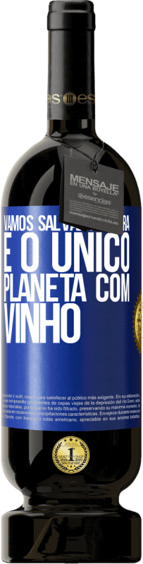 49,95 € | Vinho tinto Edição Premium MBS® Reserva Vamos salvar a terra. É o único planeta com vinho Etiqueta Azul. Etiqueta personalizável Reserva 12 Meses Colheita 2016 Tempranillo