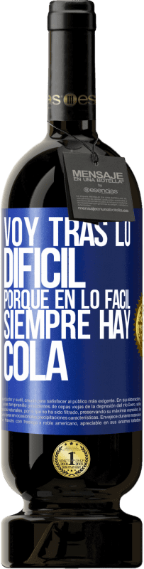 49,95 € | Vino Tinto Edición Premium MBS® Reserva Voy tras lo difícil, porque en la lo fácil siempre hay cola Etiqueta Azul. Etiqueta personalizable Reserva 12 Meses Cosecha 2016 Tempranillo