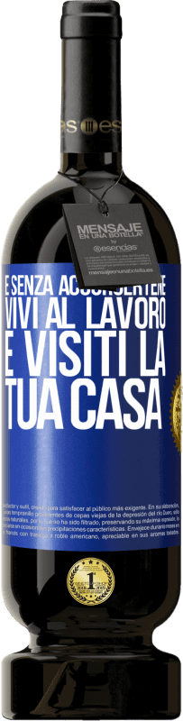 49,95 € | Vino rosso Edizione Premium MBS® Riserva E senza accorgertene, vivi al lavoro e visiti la tua casa Etichetta Blu. Etichetta personalizzabile Riserva 12 Mesi Raccogliere 2016 Tempranillo