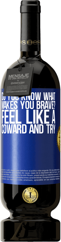 49,95 € 免费送货 | 红酒 高级版 MBS® 预订 你知道什么让你勇敢吗？感觉像一个胆小鬼，尝试 蓝色标签. 可自定义的标签 预订 12 个月 收成 2016 Tempranillo