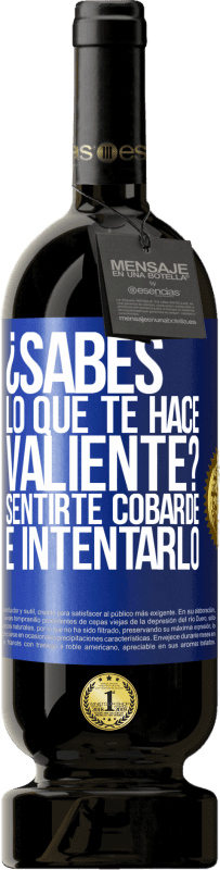 «¿Sabes lo que te hace valiente? Sentirte cobarde e intentarlo» Edición Premium MBS® Reserva