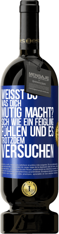 49,95 € Kostenloser Versand | Rotwein Premium Ausgabe MBS® Reserve Weißt du, was dich mutig macht? Sich wie ein Feigling fühlen und es trotzdem versuchen Blaue Markierung. Anpassbares Etikett Reserve 12 Monate Ernte 2016 Tempranillo