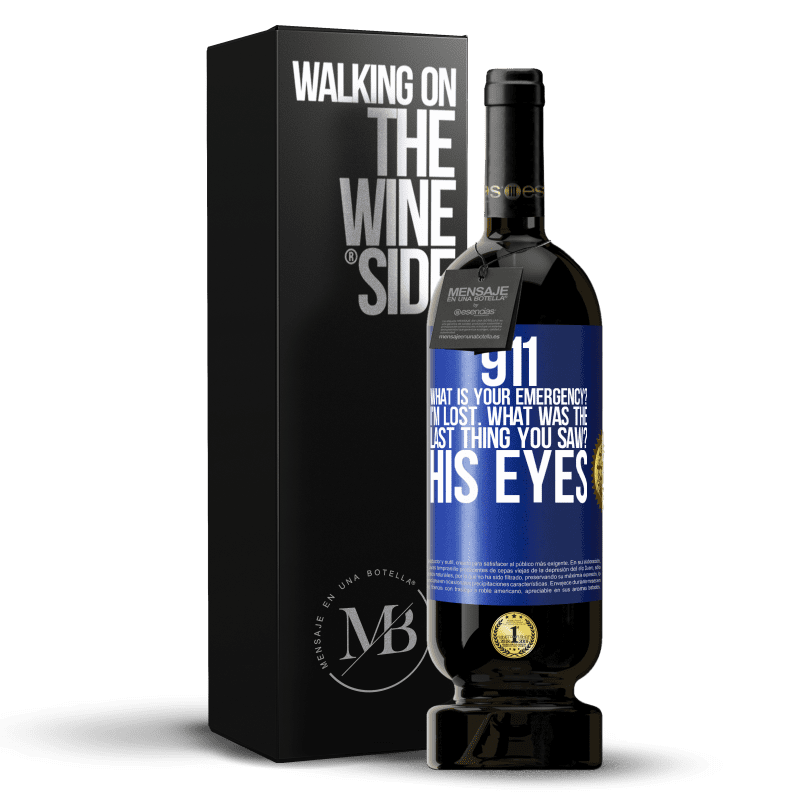 49,95 € Free Shipping | Red Wine Premium Edition MBS® Reserve 911 what is your emergency? I'm lost. What was the last thing you saw? His eyes Blue Label. Customizable label Reserve 12 Months Harvest 2014 Tempranillo