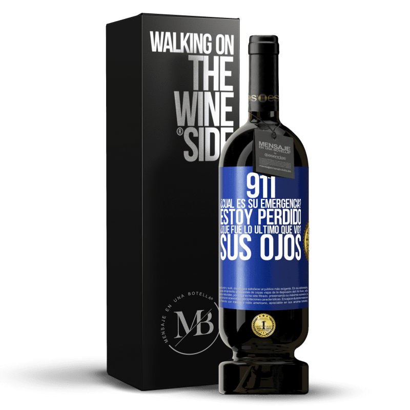 49,95 € Envío gratis | Vino Tinto Edición Premium MBS® Reserva 911, ¿Cuál es su emergencia? Estoy perdido. ¿Qué fue lo último que vio? Sus ojos Etiqueta Azul. Etiqueta personalizable Reserva 12 Meses Cosecha 2015 Tempranillo