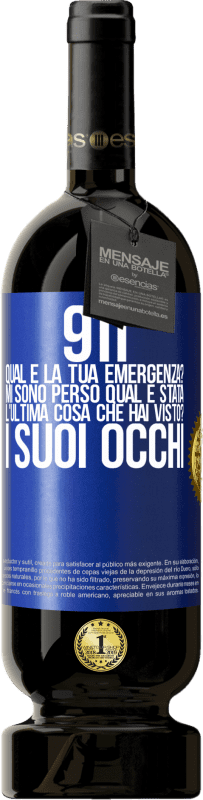 49,95 € | Vino rosso Edizione Premium MBS® Riserva 911, qual è la tua emergenza? Mi sono perso Qual è stata l'ultima cosa che hai visto? I suoi occhi Etichetta Blu. Etichetta personalizzabile Riserva 12 Mesi Raccogliere 2016 Tempranillo