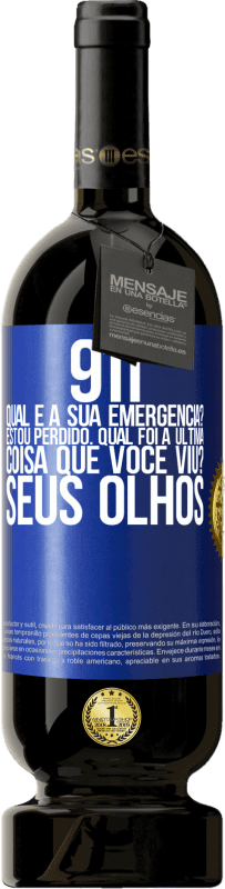49,95 € | Vinho tinto Edição Premium MBS® Reserva 911, qual é a sua emergência? Estou perdido. Qual foi a última coisa que você viu? Seus olhos Etiqueta Azul. Etiqueta personalizável Reserva 12 Meses Colheita 2016 Tempranillo
