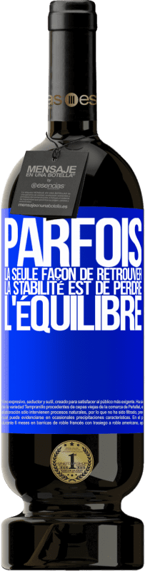 49,95 € | Vin rouge Édition Premium MBS® Réserve Parfois, la seule façon de retrouver la stabilité est de perdre l'équilibre Étiquette Bleue. Étiquette personnalisable Réserve 12 Mois Récolte 2015 Tempranillo