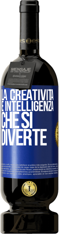 «La creatività è intelligenza che si diverte» Edizione Premium MBS® Riserva