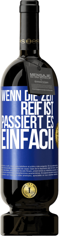 49,95 € Kostenloser Versand | Rotwein Premium Ausgabe MBS® Reserve Wenn die Zeit reif ist, passiert es einfach Blaue Markierung. Anpassbares Etikett Reserve 12 Monate Ernte 2016 Tempranillo