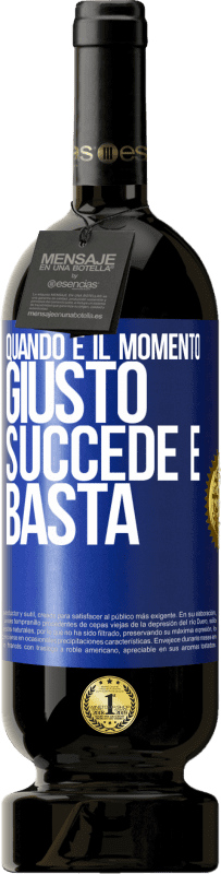 Spedizione Gratuita | Vino rosso Edizione Premium MBS® Riserva Quando è il momento giusto, succede e basta Etichetta Blu. Etichetta personalizzabile Riserva 12 Mesi Raccogliere 2014 Tempranillo