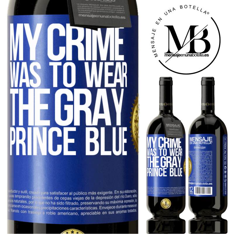 49,95 € Free Shipping | Red Wine Premium Edition MBS® Reserve My crime was to wear the gray prince blue Blue Label. Customizable label Reserve 12 Months Harvest 2014 Tempranillo