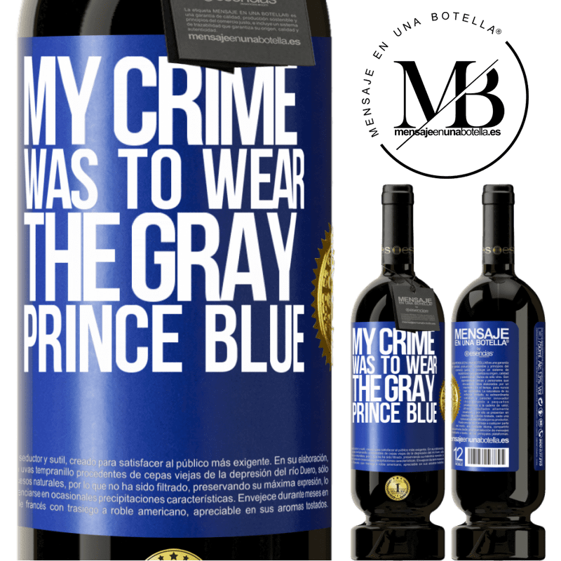 29,95 € Free Shipping | Red Wine Premium Edition MBS® Reserva My crime was to wear the gray prince blue Blue Label. Customizable label Reserva 12 Months Harvest 2014 Tempranillo