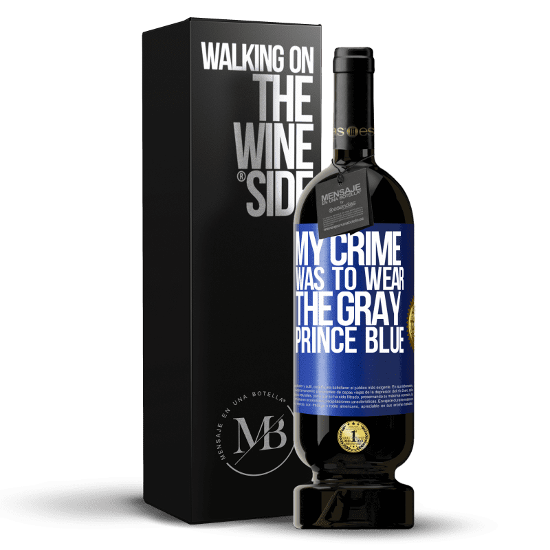 49,95 € Free Shipping | Red Wine Premium Edition MBS® Reserve My crime was to wear the gray prince blue Blue Label. Customizable label Reserve 12 Months Harvest 2014 Tempranillo