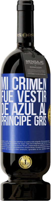 49,95 € | Vino Tinto Edición Premium MBS® Reserva Mi crimen fue vestir de azul al príncipe gris Etiqueta Azul. Etiqueta personalizable Reserva 12 Meses Cosecha 2014 Tempranillo