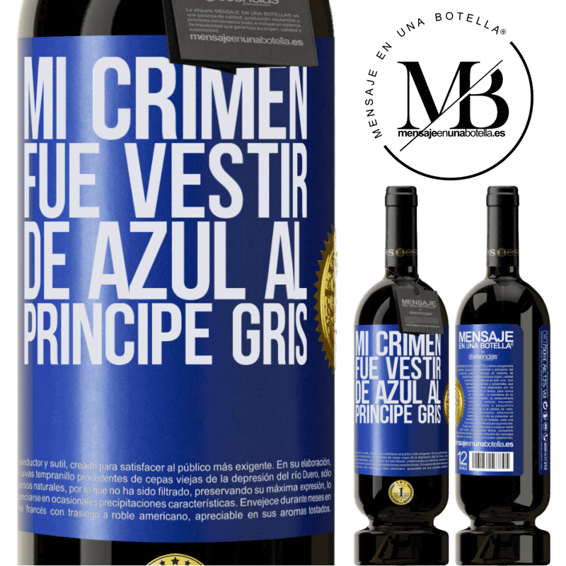 49,95 € Envío gratis | Vino Tinto Edición Premium MBS® Reserva Mi crimen fue vestir de azul al príncipe gris Etiqueta Azul. Etiqueta personalizable Reserva 12 Meses Cosecha 2014 Tempranillo