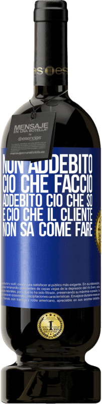 49,95 € | Vino rosso Edizione Premium MBS® Riserva Non addebito ciò che faccio, addebito ciò che so e ciò che il cliente non sa come fare Etichetta Blu. Etichetta personalizzabile Riserva 12 Mesi Raccogliere 2016 Tempranillo