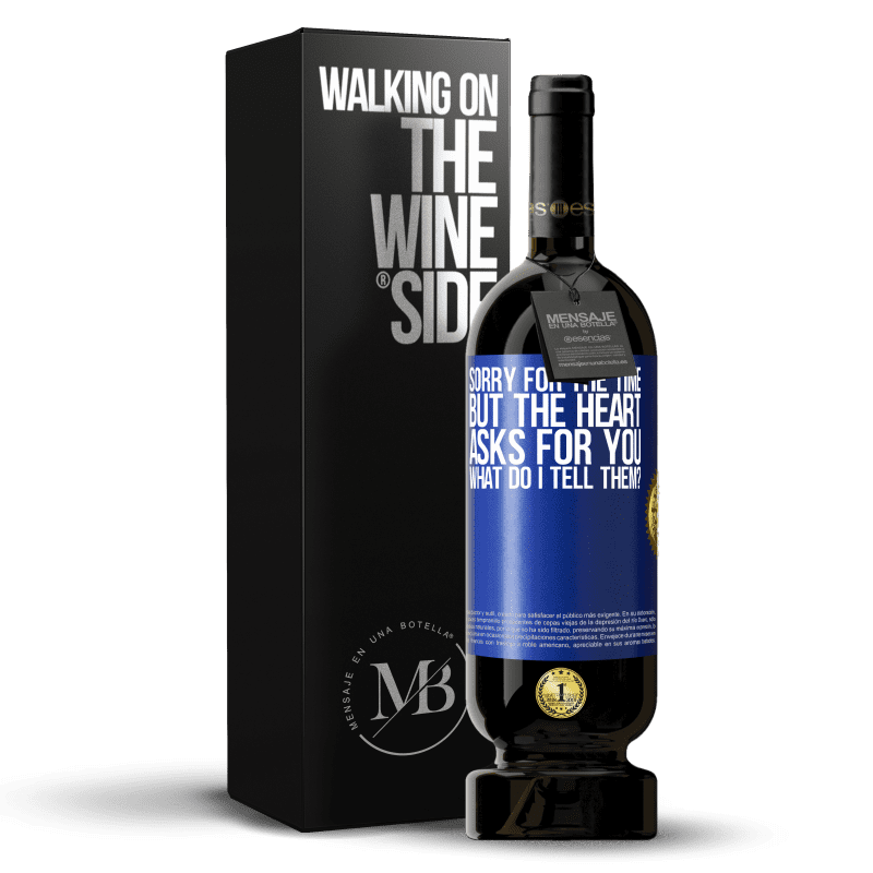 49,95 € Free Shipping | Red Wine Premium Edition MBS® Reserve Sorry for the time, but the heart asks for you. What do I tell them? Blue Label. Customizable label Reserve 12 Months Harvest 2014 Tempranillo