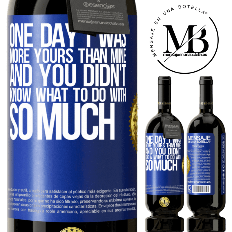 49,95 € Free Shipping | Red Wine Premium Edition MBS® Reserve One day I was more yours than mine, and you didn't know what to do with so much Blue Label. Customizable label Reserve 12 Months Harvest 2015 Tempranillo