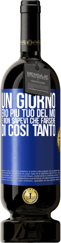 49,95 € | Vino rosso Edizione Premium MBS® Riserva Un giorno ero più tuo del mio e non sapevi che farsene di così tanto Etichetta Blu. Etichetta personalizzabile Riserva 12 Mesi Raccogliere 2016 Tempranillo