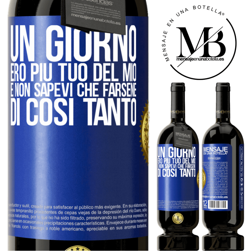 49,95 € Spedizione Gratuita | Vino rosso Edizione Premium MBS® Riserva Un giorno ero più tuo del mio e non sapevi che farsene di così tanto Etichetta Blu. Etichetta personalizzabile Riserva 12 Mesi Raccogliere 2015 Tempranillo