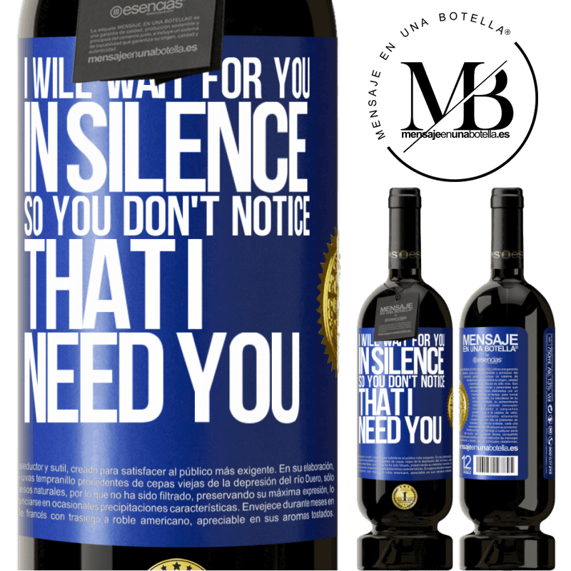 29,95 € Free Shipping | Red Wine Premium Edition MBS® Reserva I will wait for you in silence, so you don't notice that I need you Blue Label. Customizable label Reserva 12 Months Harvest 2014 Tempranillo