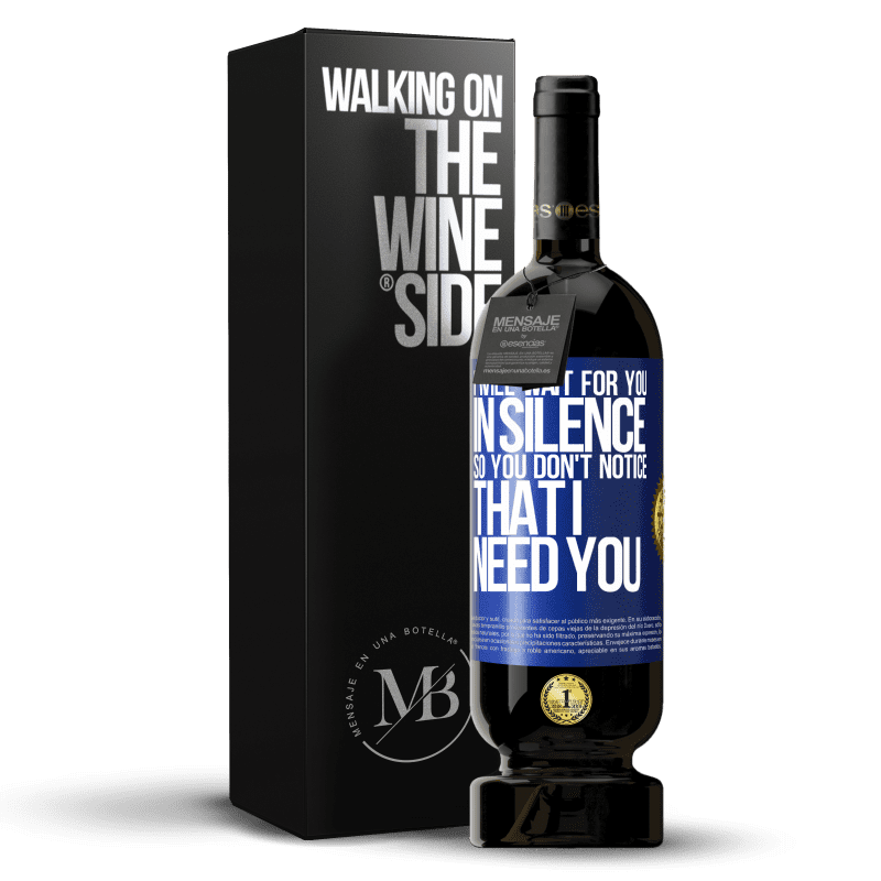 49,95 € Free Shipping | Red Wine Premium Edition MBS® Reserve I will wait for you in silence, so you don't notice that I need you Blue Label. Customizable label Reserve 12 Months Harvest 2014 Tempranillo