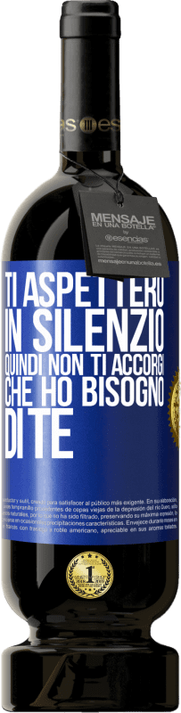 49,95 € | Vino rosso Edizione Premium MBS® Riserva Ti aspetterò in silenzio, quindi non ti accorgi che ho bisogno di te Etichetta Blu. Etichetta personalizzabile Riserva 12 Mesi Raccogliere 2015 Tempranillo