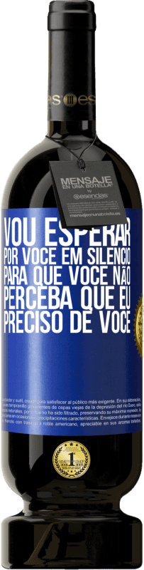49,95 € | Vinho tinto Edição Premium MBS® Reserva Vou esperar por você em silêncio, para que você não perceba que eu preciso de você Etiqueta Azul. Etiqueta personalizável Reserva 12 Meses Colheita 2016 Tempranillo