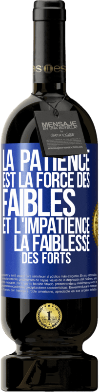 49,95 € | Vin rouge Édition Premium MBS® Réserve La patience est la force des faibles et l'impatience la faiblesse des forts Étiquette Bleue. Étiquette personnalisable Réserve 12 Mois Récolte 2016 Tempranillo