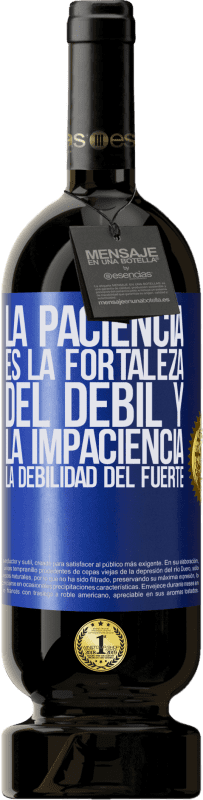 49,95 € | Vino Tinto Edición Premium MBS® Reserva La paciencia es la fortaleza del débil y la impaciencia, la debilidad del fuerte Etiqueta Azul. Etiqueta personalizable Reserva 12 Meses Cosecha 2015 Tempranillo