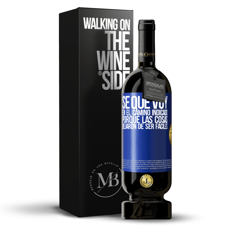 49,95 € Envío gratis | Vino Tinto Edición Premium MBS® Reserva Sé que voy en el camino indicado porque las cosas dejaron de ser fáciles Etiqueta Azul. Etiqueta personalizable Reserva 12 Meses Cosecha 2015 Tempranillo