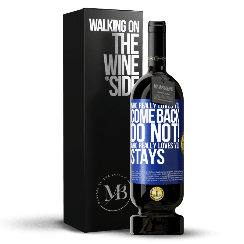 49,95 € Free Shipping | Red Wine Premium Edition MBS® Reserve Who really loves you, come back. Do not! Who really loves you, stays Blue Label. Customizable label Reserve 12 Months Harvest 2014 Tempranillo