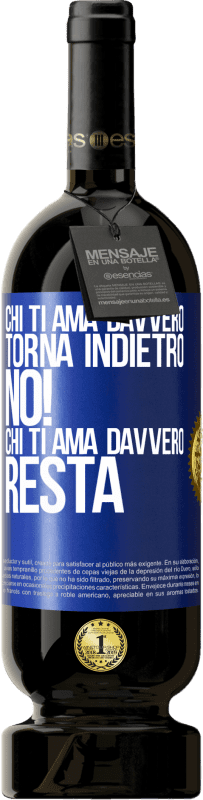 49,95 € | Vino rosso Edizione Premium MBS® Riserva Chi ti ama davvero, torna indietro. No! Chi ti ama davvero, resta Etichetta Blu. Etichetta personalizzabile Riserva 12 Mesi Raccogliere 2015 Tempranillo