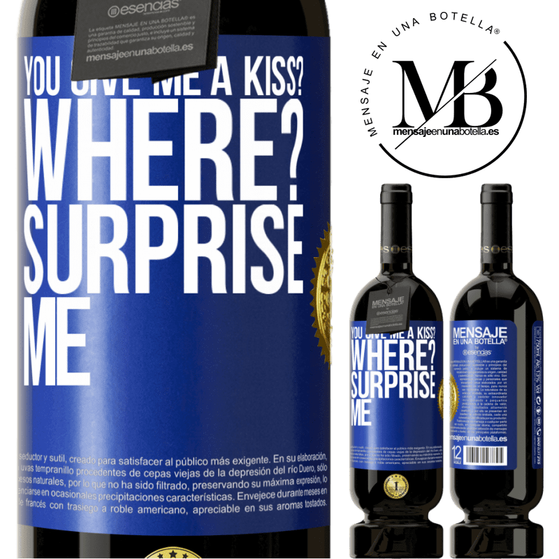 29,95 € Free Shipping | Red Wine Premium Edition MBS® Reserva you give me a kiss? Where? Surprise me Blue Label. Customizable label Reserva 12 Months Harvest 2014 Tempranillo