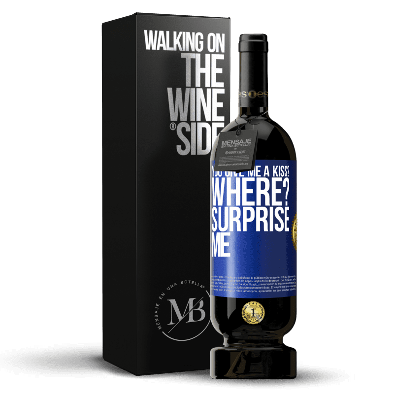 49,95 € Free Shipping | Red Wine Premium Edition MBS® Reserve you give me a kiss? Where? Surprise me Blue Label. Customizable label Reserve 12 Months Harvest 2014 Tempranillo