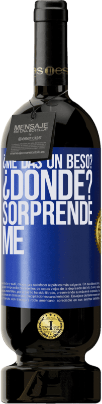 49,95 € | Vino Tinto Edición Premium MBS® Reserva ¿Me das un beso? ¿Dónde? Sorpréndeme Etiqueta Azul. Etiqueta personalizable Reserva 12 Meses Cosecha 2016 Tempranillo