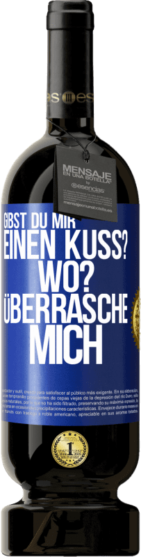 49,95 € | Rotwein Premium Ausgabe MBS® Reserve Gibst du mir einen Kuss? Wo? Überrasche mich Blaue Markierung. Anpassbares Etikett Reserve 12 Monate Ernte 2015 Tempranillo