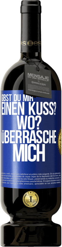 49,95 € | Rotwein Premium Ausgabe MBS® Reserve Gibst du mir einen Kuss? Wo? Überrasche mich Blaue Markierung. Anpassbares Etikett Reserve 12 Monate Ernte 2016 Tempranillo