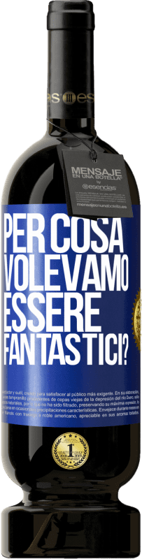 49,95 € Spedizione Gratuita | Vino rosso Edizione Premium MBS® Riserva per cosa volevamo essere fantastici? Etichetta Blu. Etichetta personalizzabile Riserva 12 Mesi Raccogliere 2016 Tempranillo