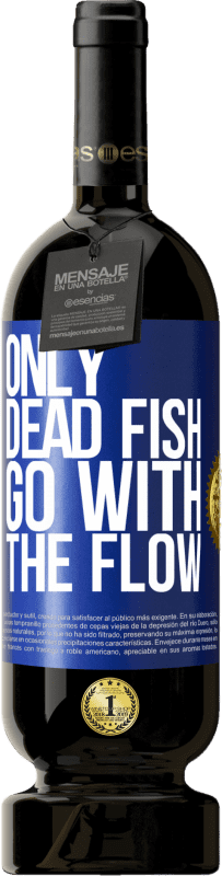 49,95 € Free Shipping | Red Wine Premium Edition MBS® Reserve Only dead fish go with the flow Blue Label. Customizable label Reserve 12 Months Harvest 2016 Tempranillo