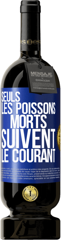 49,95 € Envoi gratuit | Vin rouge Édition Premium MBS® Réserve Seuls les poissons morts suivent le courant Étiquette Bleue. Étiquette personnalisable Réserve 12 Mois Récolte 2016 Tempranillo